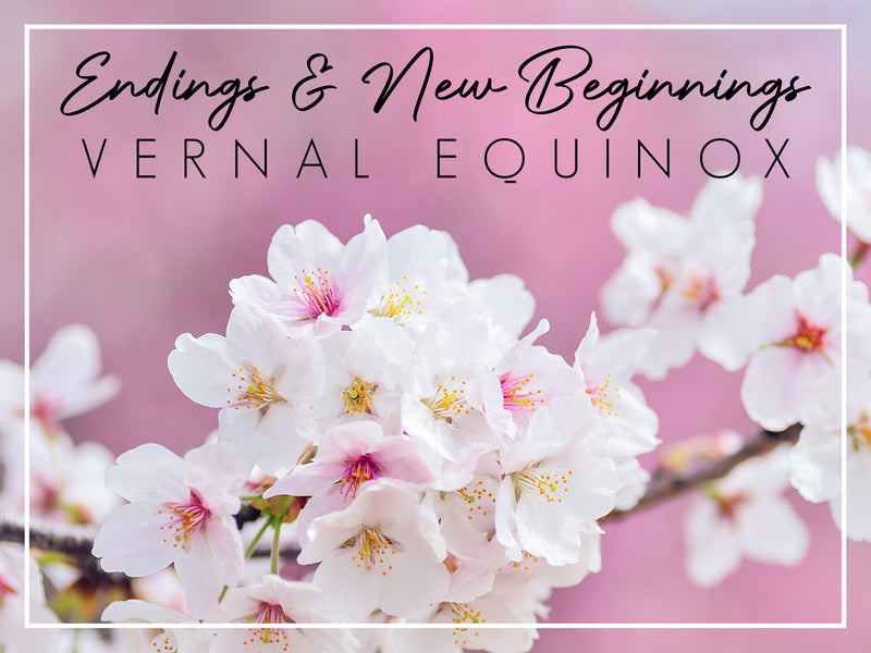 Endings & New Beginnings: Vernal Equinox